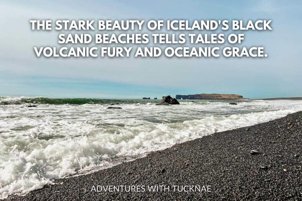 The powerful waves of the Atlantic Ocean crash onto one of Iceland's black sand beaches with the text, "The stark beauty of Iceland's black sand beaches tells tales of volcanic fury and oceanic grace."
